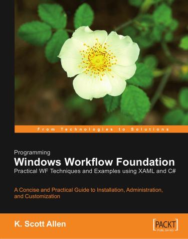 Programming Windows Workflow Foundation: Practical WF Techniques and Examples using XAML and C#