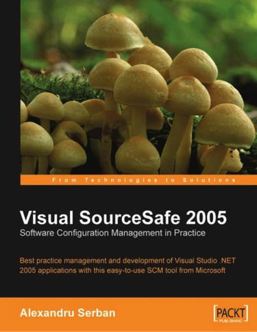 Visual SourceSafe 2005 Software Configuration Management in Practice