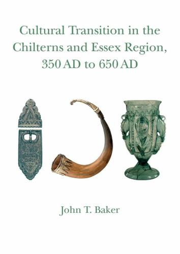Cover image for Cultural Transition in the Chilterns and Essex Region, 350 AD to 650 AD