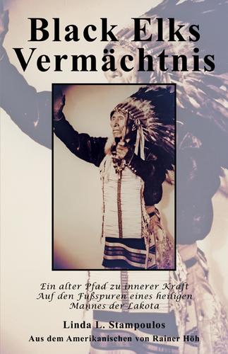 Cover image for Black Elks Vermachtnis: Ein alter Pfad zu innerer Kraft Auf den Fubspuren eines heiligen Mannes der Lakota
