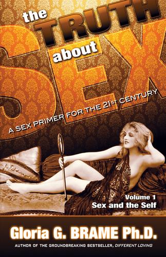 Cover image for The Truth About Sex A Sex Primer for the 21st Century Volume I: Sex and the Self