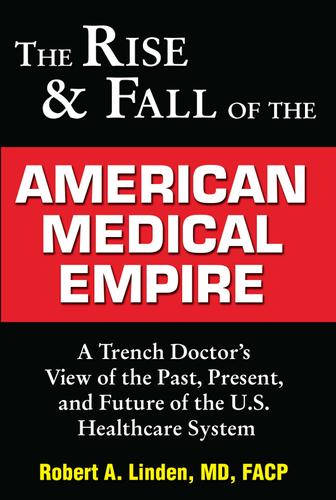 Cover image for The Rise & Fall of the American Medical Empire