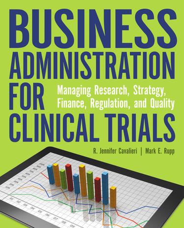 Business Administration for Clinical Trials: Managing Research, Strategy, Finance, Regulation, and Quality