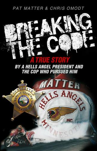 Cover image for Breaking the Code: A True Story by a Hells Angel President and the Cop Who Pursued Him