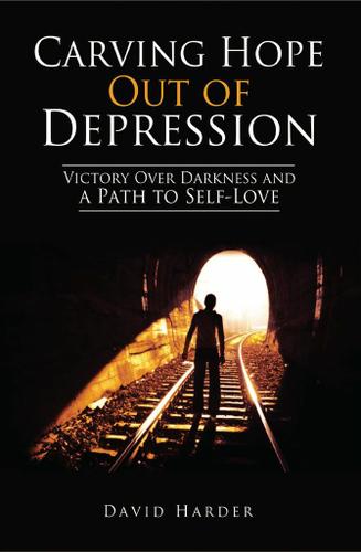 Cover image for Carving Hope Out of Depression: Victory Over Darkness and a Path to Self-Love