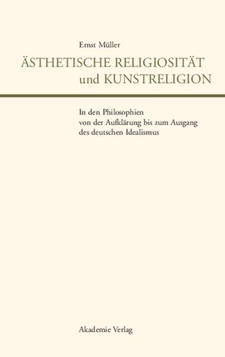 Cover image for Asthetische Religiositat und Kunstreligion in den Philosophien von der Aufklarung bis zum Ausgang des deutschen Idealismus
