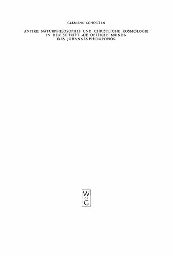 Cover image for Antike Naturphilosophie und christliche Kosmologie in der Schrift "de opificio mundi" des Johannes Philoponos