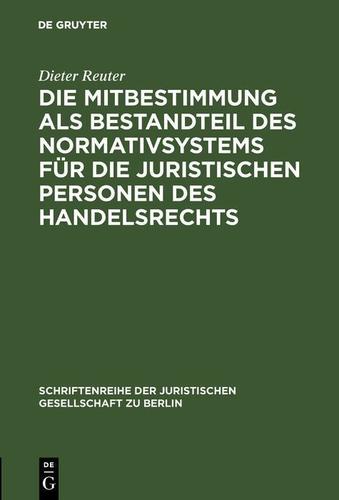 Cover image for Die Mitbestimmung als Bestandteil des Normativsystems fur die juristischen Personen des Handelsrechts