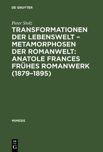 Cover image for Transformationen der Lebenswelt  Metamorphosen der Romanwelt: Anatole Frances fruhes Romanwerk (18791895)
