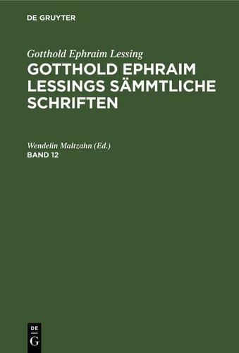 Cover image for Gotthold Ephraim Lessing: Gotthold Ephraim Lessings Sammtliche Schriften. Band 12