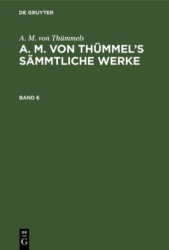 Cover image for A. M. von Thummels: A. M. von Thummels Sammtliche Werke. Band 6