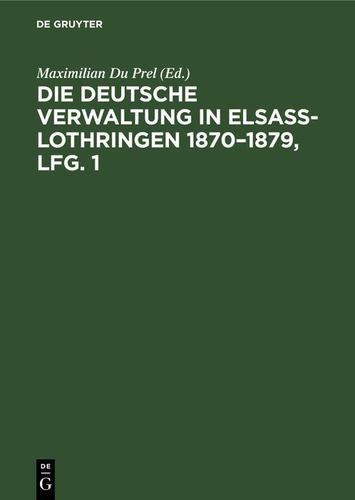 Cover image for Die deutsche Verwaltung in Elsass-Lothringen 18701879, Lfg. 1