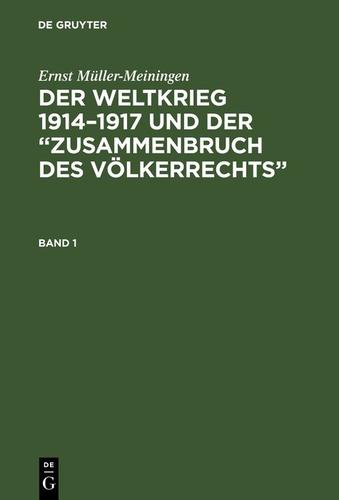 Cover image for Ernst Muller-Meiningen: Der Weltkrieg 19141917 und der Zusammenbruch des Volkerrechts. Band 1