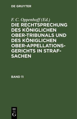 Cover image for Die Rechtsprechung des Koniglichen Ober-Tribunals und des Koniglichen Ober-Appellations-Gerichts in Straf-Sachen. Band 11