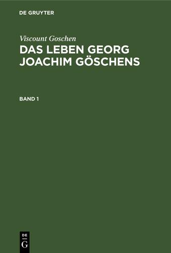 Cover image for Viscount Goschen: Das Leben Georg Joachim Goschens. Band 1