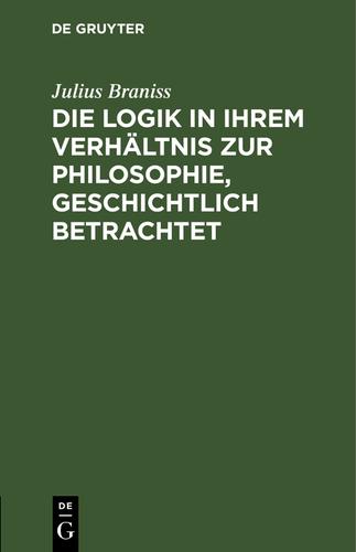 Cover image for Die Logik in ihrem Verhaltnis zur Philosophie, geschichtlich betrachtet