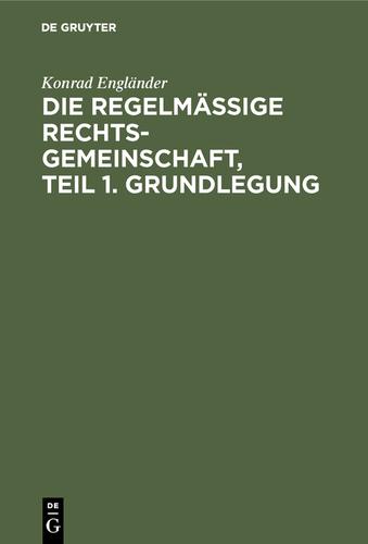 Cover image for Die regelmaige Rechtsgemeinschaft, Teil 1. Grundlegung