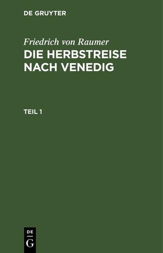 Cover image for Friedrich von Raumer: Die Herbstreise nach Venedig. Teil 1