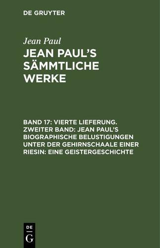 Cover image for Vierte Lieferung. Zweiter Band: Jean Pauls biographische Belustigungen unter der Gehirnschaale einer Riesin. Eine Geistergeschichte