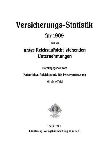 Cover image for Versicherungs-Statistik fur 1909 uber die unter Reichsaufsicht stehenden Unternehmungen