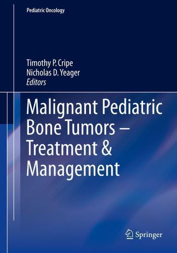 Cover image for Malignant Pediatric Bone Tumors - Treatment & Management