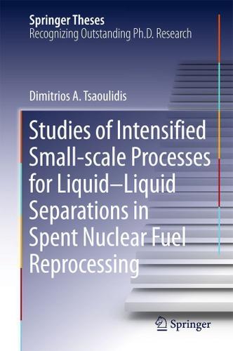 Cover image for Studies of Intensified Small-scale Processes for Liquid-Liquid Separations in  Spent Nuclear Fuel Reprocessing