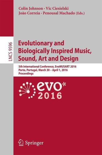 Cover image for Evolutionary and Biologically Inspired Music, Sound, Art and Design