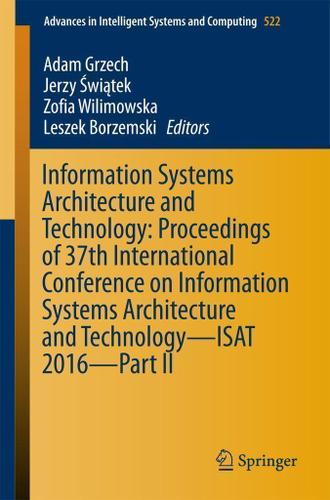 Cover image for Information Systems Architecture and Technology: Proceedings of 37th International Conference on Information Systems Architecture and Technology  ISAT 2016  Part II