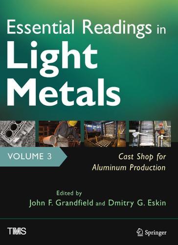 Cover image for Essential Readings in Light Metals, Volume 3, Cast Shop for Aluminum Production