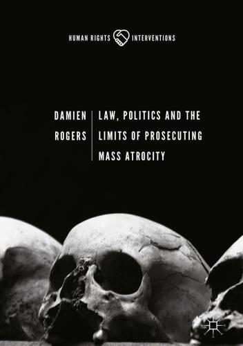 Cover image for Law, Politics and the Limits of Prosecuting Mass Atrocity