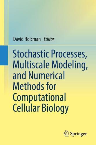 Cover image for Stochastic Processes, Multiscale Modeling, and Numerical Methods for Computational Cellular Biology