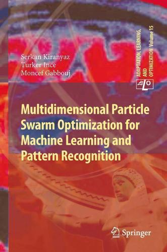 Cover image for Multidimensional Particle Swarm Optimization for Machine Learning and Pattern Recognition