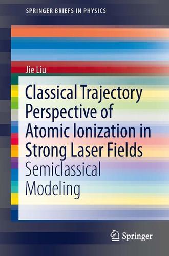 Cover image for Classical Trajectory Perspective of Atomic Ionization in Strong Laser Fields