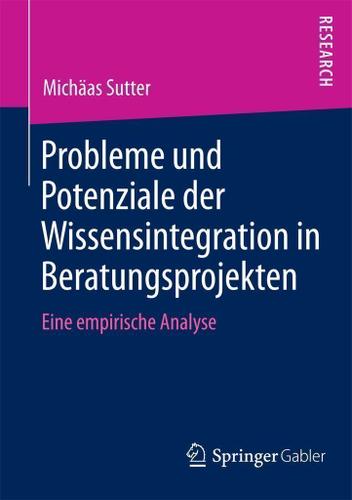 Cover image for Probleme und Potenziale der Wissensintegration in Beratungsprojekten