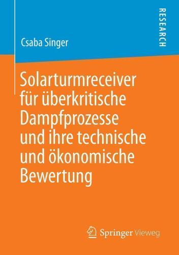 Cover image for Solarturmreceiver fur uberkritische Dampfprozesse und ihre technische und okonomische Bewertung