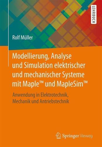 Cover image for Modellierung, Analyse und Simulation elektrischer und mechanischer Systeme mit MapleTM und MapleSimTM