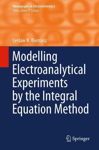 Cover image for Modelling Electroanalytical Experiments by the Integral Equation Method
