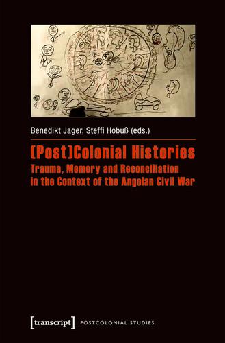 Cover image for (Post)Colonial Histories - Trauma, Memory and Reconciliation in the Context of the Angolan Civil War