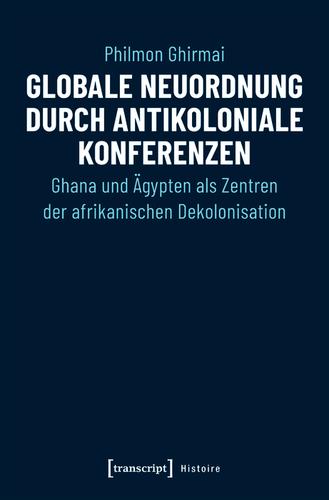 Cover image for Globale Neuordnung durch antikoloniale Konferenzen