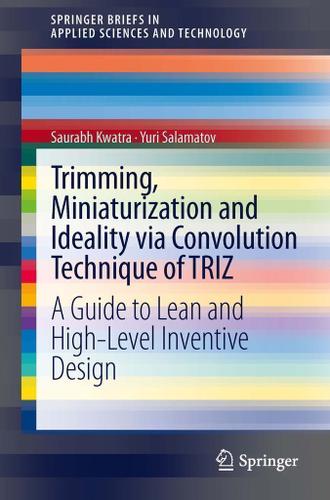 Cover image for Trimming, Miniaturization and Ideality via Convolution Technique of TRIZ