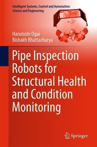Cover image for Pipe Inspection Robots for Structural Health and Condition Monitoring