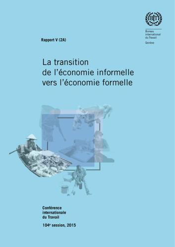 Cover image for La transition de leconomie informelle vers leconomie formelle. CIT 104/2015, Rapport V (2A)