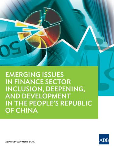Cover image for Emerging Issues in Finance Sector Inclusion, Deepening, and Development in the People's Republic of China