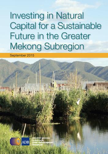 Cover image for Investing in Natural Capital for a Sustainable Future in the Greater Mekong Subregion