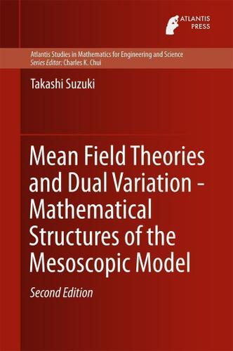 Cover image for Mean Field Theories and Dual Variation - Mathematical Structures of the Mesoscopic Model