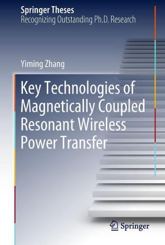 Cover image for Key Technologies of Magnetically-Coupled Resonant Wireless Power Transfer