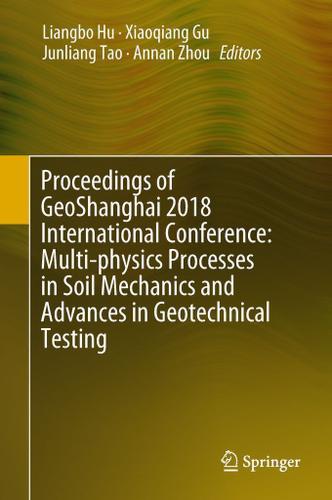 Cover image for Proceedings of GeoShanghai 2018 International Conference: Multi-physics Processes in Soil Mechanics and Advances in Geotechnical Testing
