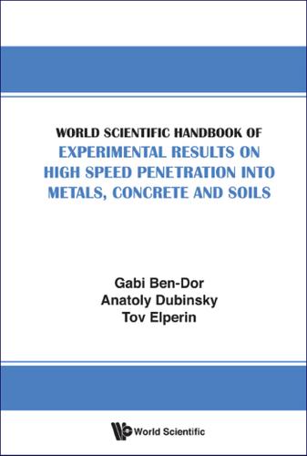 Cover image for WORLD SCIENTIFIC HANDBOOK OF EXPERIMENTAL RESULTS ON HIGH SPEED PENETRATION INTO METALS, CONCRETE AND SOILS
