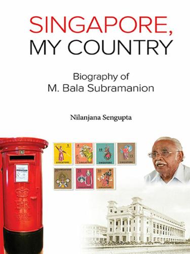 Cover image for SINGAPORE, MY COUNTRY: BIOGRAPHY OF M BALA SUBRAMANION