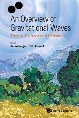 Cover image for OVERVIEW OF GRAVITATIONAL WAVES, AN: THEORY, SOURCES AND DETECTION